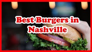 5 Best Burgers in Nashville | USA | Love Is Vacation