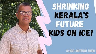 Shrinking Kerala's future kids on ice! | Joe-metric View | #kerala #joemetric