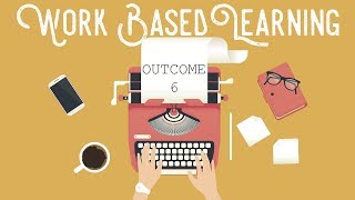 Work-based Learning Outcome 6