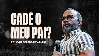 CULTO DOMINGO - CADÊ MEU PAI? - PR. MARCELO CARVALHO