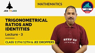 Trigonometrical Ratios & Identities (Lecture 3) - JEE TEJAS Maths| Class 11th/12th and JEE Droppers