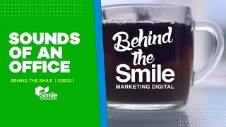 BEHIND THE SMILE | S2E02 | Sounds Of An Office