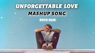 Unforgettable Love Mashup | ROCK BGM | Main Royaa | Sad Songs Mashup [Bollywood Lo-fi, Chill]