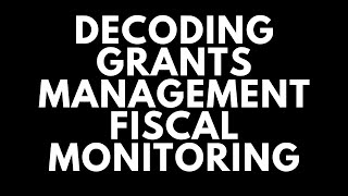 Decoding Grants Management Fiscal Monitoring