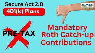 Mandatory Roth Catch-up Contributions for High Wage Earners – Secure Act 2.0