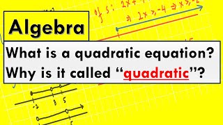 What is a quadratic equation? Why are they called "quadratic"? Why do we need to solve them?