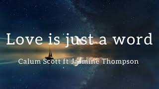 Calum Scott ft Jasmine Thompson - Love is just a word (Lyrics)