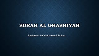 Surah Al-Ghashiyah Recitation by Mohammed Raihan ( سورة الغاشية تلاوة محمد ريحان )