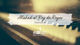 ALABAD AL REY DE REYES