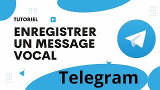 Comment enregistrer un message vocal sur telegram