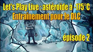 Let's Play Live : challenge astéroïde glacé (-175°C) - entraînement pour le DLC (Mod) - épisode 2