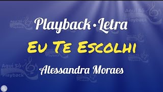 Eu Te Escolhi (Playback com letra) Alessandra Moraes