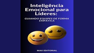 Capítulo 10 - Inteligência Emocional para Líderes Guiando Equipes de Forma Empática