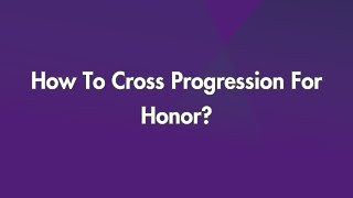 How To Cross Progression For Honor?