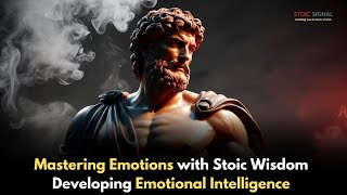 Mastering Emotions with Stoic Wisdom Developing Emotional Intelligence || Stoic Signal