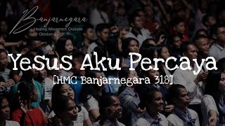 Yesus Aku Percaya - Ir Welyar Kauntu - HMC Banjarnegara