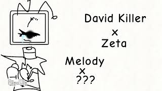 David Killer x Zeta //Melody x ??? ;(