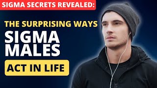 How Sigma Males Act in Everyday Life