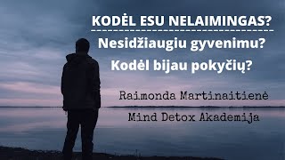 Kodėl nesu laimingas? Nesidžiaugiu gyvenimu? Kodėl bijau pokyčių? Raimonda Martinaitienė