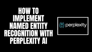 How To Implement Named Entity Recognition With Perplexity AI