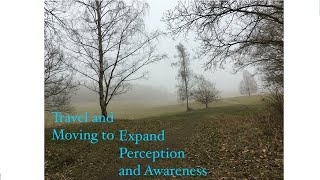 Travel And Moving To Expand Perception And Awareness