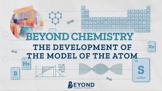 Atoms and the Periodic Table: Development of the Model of the Atom