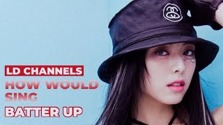 LD CHANNELS - BATTER UP || How would sing || Line Distribution