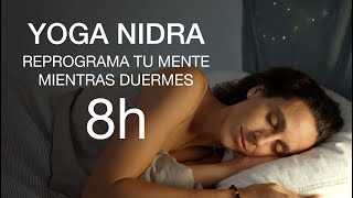 8h de Yoga Nidra - Reprograma tu Mente mientras Duermes (Abundancia, Amor y Éxito)