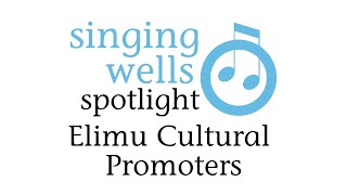 Singing Wells Spotlight: Elimu Cultural Promoters