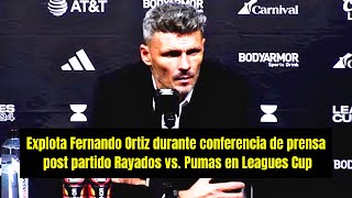 Explota Fernando Ortiz durante conferencia de prensa post partido Rayados vs. Pumas en Leagues Cup