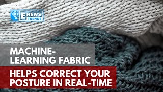 Machine-Learning Fabric Helps Correct Your Posture in Real-Time