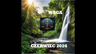 WAGA  -  HOROSKOP  NA MIESIĄC CZERWIEC 2024