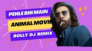 ANIMAL:Pehle Bhi Main Remix | Ranbir Kapoor,Tripti Dimri |Sandeep V |Vishal M,Raj S |Bhushan K