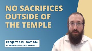 Project 613 - Lesson 164 | No Sacrifices outside of the Temple