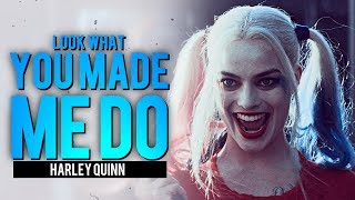 ❖ Harley Quinn | Look What You Made Me Do