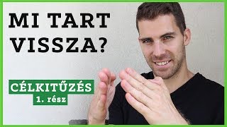 Célkitűzés 1. rész - Mi tart vissza, hogy változtass?