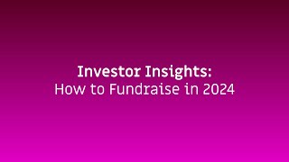 Investor Insights | How to Fundraise in 2024