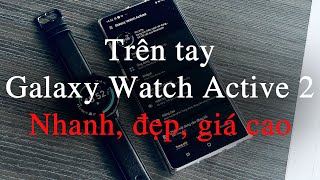 [Trên tay] Galaxy Watch Active 2 - Cao cấp, hoàn thiện tốt, quà khủng