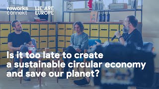 Is it too late to create a sustainable circular economy and save our planet?