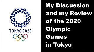 My Discussion and My Review of the 2020 Olympic Games in Tokyo