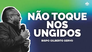 NÃO TOQUE NOS UNGIDOS 🔴UNÇÃO É ALGO SÉRIO 🔴 BISPO GILBERTO SERVO