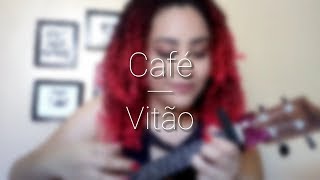 Café - Vitão (ukulele cover) by Vívia Cândida