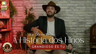 A História do Hino GRANDIOSO ÉS TU