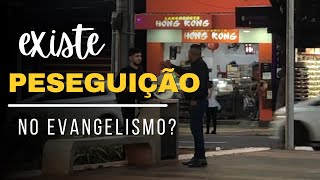 Existe perseguição no evangelismo de Rua?