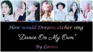 How would Dreamcatcher sing "Dance On My Own" by Loona?