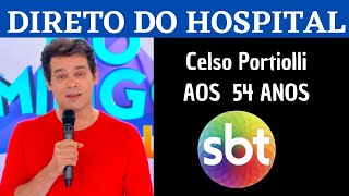 URGENTE: Aos 54 anos Celso Portiolli é internado para tratamento de câncer