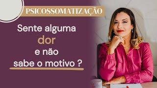 PSICOSSOMATIZAÇÃO: QUANDO A DOR EMOCIONAL VAI PARA O FÍSICO E COMO TRATAR | Silvia Barreto