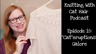 Ep. 18: "Cat"eruptions Galore // Knitting With Cat Hair Podcast