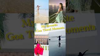 My unforgettable n Favourite Goa Travel Moments l Love U Zindagi l Goa solo girl travel diaries l