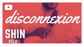 disconnexion - Solo [Shin]